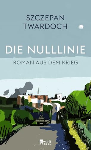 Die Nulllinie: Roman aus dem Krieg | "Twardoch ist ein großer Erzähler." Florian Illies von Rowohlt Berlin