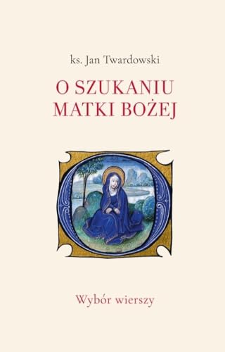 O szukaniu Matki Bożej: Wybór wierszy O szukaniu Matki Bożej: Wybór wierszy von Bernardinum
