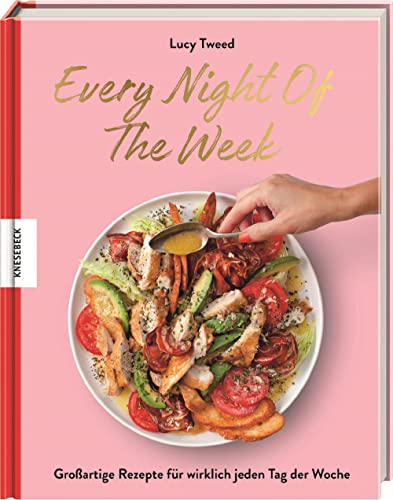 Every Night of the Week: Großartige Rezepte für wirklich jeden Tag der Woche