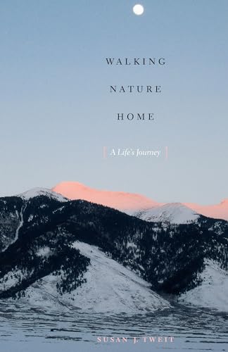 Walking Nature Home: A Life's Journey (Louann Atkins Temple Women & Culture Series, Band 20)