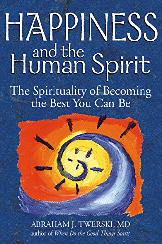 Happiness and the Human Spirit: The Spirituality of Becoming the Best You Can Be Happiness and the Human Spirit: The Spirituality of Becoming the Best You Can Be
