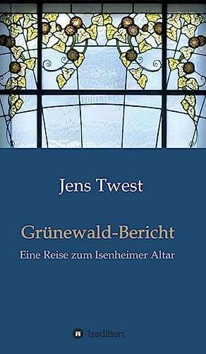 Grünewald-Bericht: Eine Reise zum Isenheimer Altar