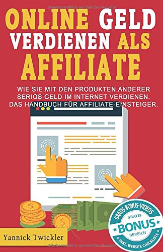 Online Geld verdienen als Affiliate: Wie Sie mit den Produkten anderer seriös Geld im Internet verdienen. Das Handbuch für Affiliate-Einsteiger. von CreateSpace Independent Publishing Platform