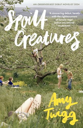 Spoilt Creatures: An Observer Best Debut of 2024 - 'compelling, cultish and utterly feral' Alice Slater