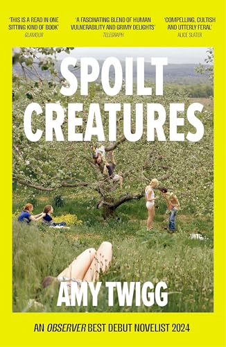 Spoilt Creatures: An Observer Best Debut of 2024 - 'compelling, cultish and utterly feral' Alice Slater