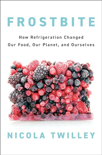 Frostbite: How Refrigeration Changed Our Food, Our Planet, and Ourselves von Penguin Press