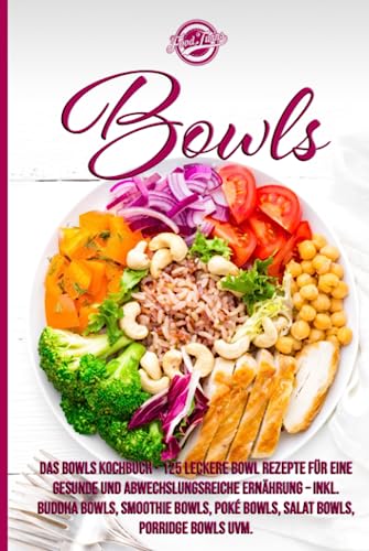Bowls: Das Bowls Kochbuch - 125 leckere Bowl Rezepte für eine gesunde und abwechslungsreiche Ernährung - Inkl. Buddha Bowls, Smoothie Bowls, Poké Bowls, Salat Bowls, Porridge Bowls uvm. Bowls: Das Bowls Kochbuch - 125 leckere Bowl Rezepte für eine gesunde und abwechslungsreiche Ernährung - Inkl. Buddha Bowls, Smoothie Bowls, Poké Bowls, Salat Bowls, Porridge Bowls uvm.