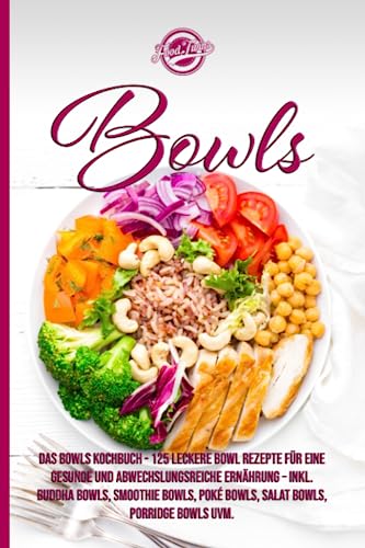 Bowls: Das Bowls Kochbuch - 125 leckere Bowl Rezepte für eine gesunde und abwechslungsreiche Ernährung - Inkl. Buddha Bowls, Smoothie Bowls, Poké Bowls, Salat Bowls, Porridge Bowls uvm. Bowls: Das Bowls Kochbuch - 125 leckere Bowl Rezepte für eine gesunde und abwechslungsreiche Ernährung - Inkl. Buddha Bowls, Smoothie Bowls, Poké Bowls, Salat Bowls, Porridge Bowls uvm. von Independently published