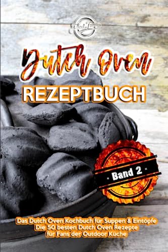Dutch Oven Rezeptbuch: Das Dutch Oven Kochbuch für Suppen & Eintöpfe - Die 50 besten Dutch Oven Rezepte für Fans der Outdoor Küche von Independently published