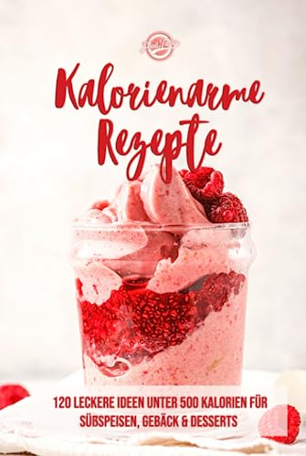 Kalorienarme Rezepte: 120 leckere Ideen unter 500 Kalorien für Süßspeisen, Gebäck & Desserts - Abnehmen mit kalorienarmer Ernährung Kalorienarme Rezepte: 120 leckere Ideen unter 500 Kalorien für Süßspeisen, Gebäck & Desserts - Abnehmen mit kalorienarmer Ernährung von Independently published