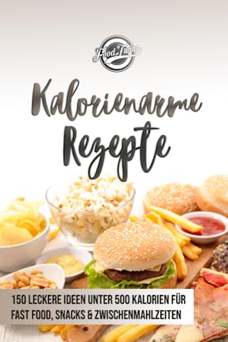 Kalorienarme Rezepte: 150 leckere Ideen unter 500 Kalorien für Fast Food, Snacks & Zwischenmahlzeiten - Abnehmen mit kalorienarmer Ernährung Kalorienarme Rezepte: 150 leckere Ideen unter 500 Kalorien für Fast Food, Snacks & Zwischenmahlzeiten - Abnehmen mit kalorienarmer Ernährung von Independently published