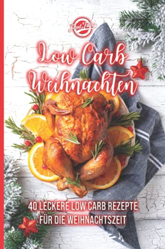 Low Carb Weihnachten: 40 leckere Low Carb Rezepte für die Weihnachtszeit Low Carb Weihnachten: 40 leckere Low Carb Rezepte für die Weihnachtszeit