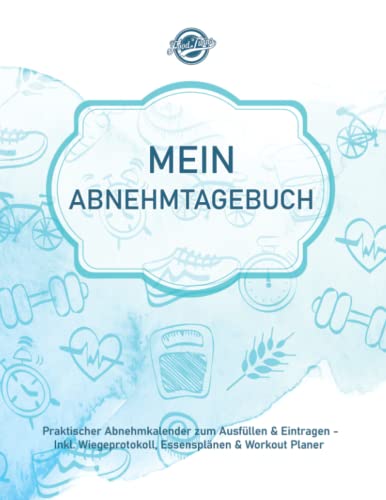 Mein Abnehmtagebuch: Praktischer Abnehmkalender zum Ausfüllen & Eintragen für 1 Jahr - Inkl. Wiegeprotokoll, Essensplänen & Workout Planer