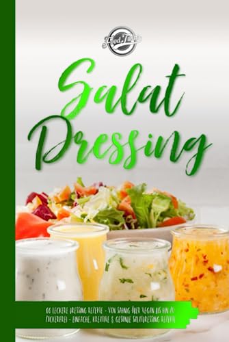 Salat Dressing: 66 leckere Dressing Rezepte - Von sahnig über vegan bis hin zu zuckerfrei - Einfache, kreative & gesunde Salatdressing Rezepte Salat Dressing: 66 leckere Dressing Rezepte - Von sahnig über vegan bis hin zu zuckerfrei - Einfache, kreative & gesunde Salatdressing Rezepte von Independently published