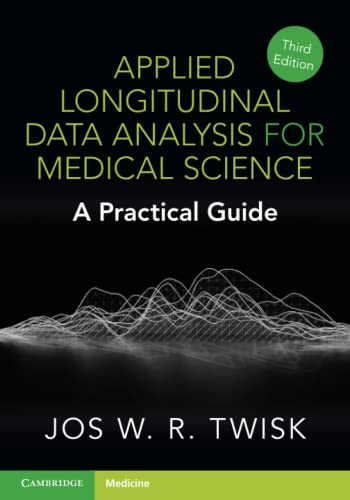 Applied Longitudinal Data Analysis for Medical Science: A Practical Guide Applied Longitudinal Data Analysis for Medical Science: A Practical Guide