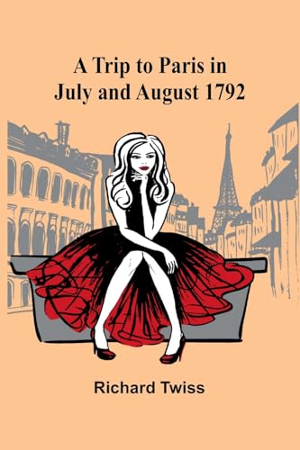 A Trip to Paris in July and August 1792 von Alpha Edition