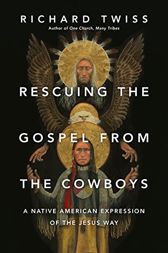 Rescuing the Gospel from the Cowboys: A Native American Expression of the Jesus Way von IVP