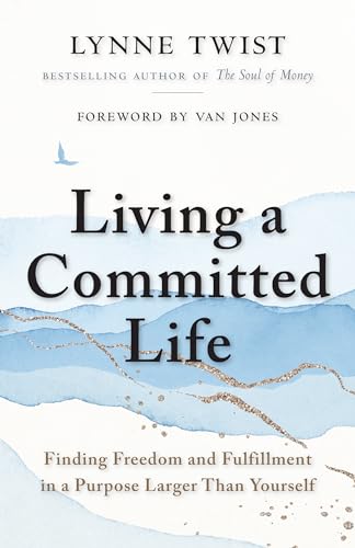 Living a Committed Life: Finding Freedom and Fulfillment in a Purpose Larger Than Yourself von Berrett-Koehler Publishers