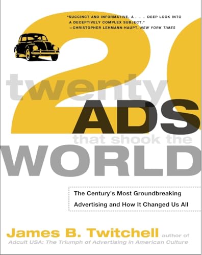 Twenty Ads That Shook the World: The Century's Most Groundbreaking Advertising and How It Changed Us All Twenty Ads That Shook the World: The Century's Most Groundbreaking Advertising and How It Changed Us All