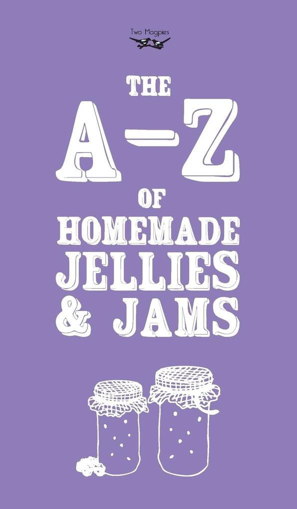 A-Z of Homemade Jellies and Jams von Two Magpies Publishing