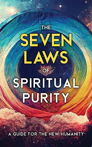 The Seven Laws of Spiritual Purity: A Guide for the New Humanity (Sacred Wisdom Revived)
