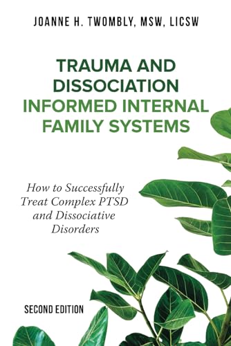 Trauma and Dissociation Informed Internal Family Systems: How to Successfully Treat C-PTSD, and Dissociative Disorders von selfpublishing.com