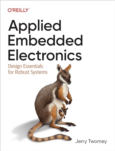 Applied Embedded Electronics: Design Essentials for Robust Systems von O'Reilly Media
