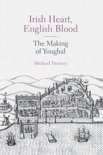 Irish Heart, English Blood: The Making of Youghal Irish Heart, English Blood: The Making of Youghal von The History Press