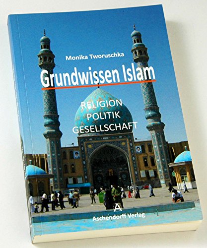 Grundwissen Islam: Religion, Politik, Gesellschaft