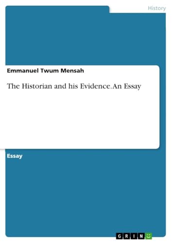 The Historian and his Evidence. An Essay von GRIN Verlag