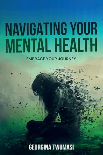Navigating Your Mental Health: Embrace Your Journey Navigating Your Mental Health: Embrace Your Journey von Story Corner Publishing & Consulting, Inc.