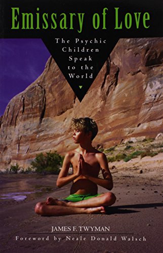 Emissary of Love: The Psychic Children Speak to the World: The Psychic Children Speak to the World