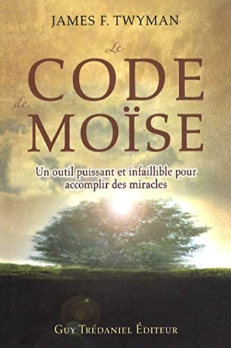 Le Code de Moïse: Un outil puissant et infaillible pour accomplir des miracles...