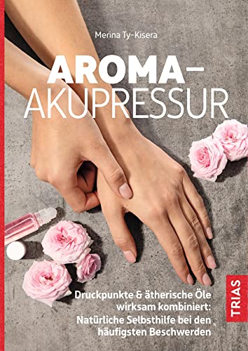 Aroma-Akupressur: Druckpunkte & ätherische Öle wirksam kombiniert: Natürliche Selbsthilfe bei den häufigsten Beschwerden Aroma-Akupressur: Druckpunkte & ätherische Öle wirksam kombiniert: Natürliche Selbsthilfe bei den häufigsten Beschwerden