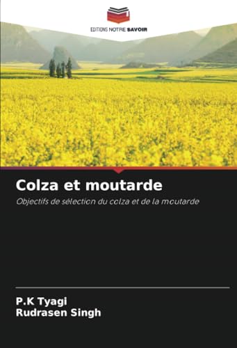 Colza et moutarde: Objectifs de sélection du colza et de la moutarde von Editions Notre Savoir