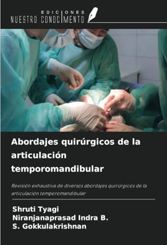 Abordajes quirúrgicos de la articulación temporomandibular: Revisión exhaustiva de diversos abordajes quirúrgicos de la articulación temporomandibular von Ediciones Nuestro Conocimiento