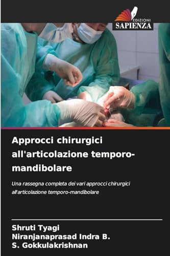 Approcci chirurgici all'articolazione temporo-mandibolare: Una rassegna completa dei vari approcci chirurgici all'articolazione temporo-mandibolare von Edizioni Sapienza