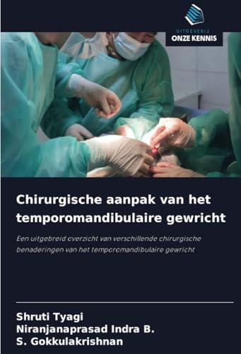 Chirurgische aanpak van het temporomandibulaire gewricht: Een uitgebreid overzicht van verschillende chirurgische benaderingen van het temporomandibulaire gewricht von Uitgeverij Onze Kennis