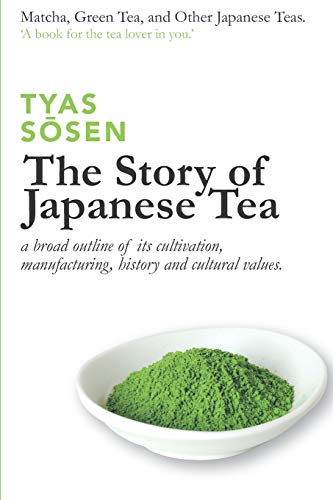 The Story of Japanese Tea: a broad outline of its cultivation, manufacturing, history and cultural values