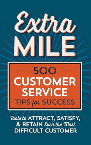 Extra Mile: 500 Customer Service Tips for Success: Tools to Attract, Satisfy, & Retain Even the Most Difficult Customer von Tycho Press