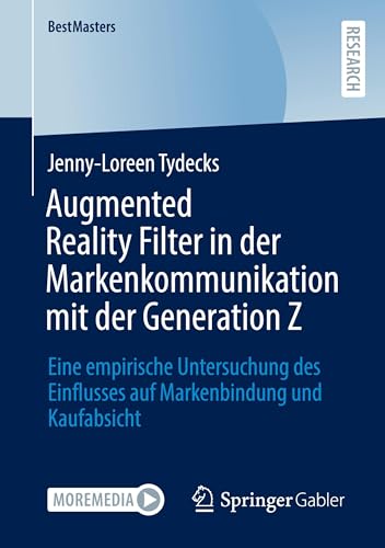 Augmented Reality Filter in der Markenkommunikation mit der Generation Z: Eine empirische Untersuchung des Einflusses auf Markenbindung und Kaufabsicht (BestMasters) von Springer Gabler