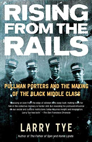 Rising from the Rails: Pullman Porters And The Making Of The Black Middle Class