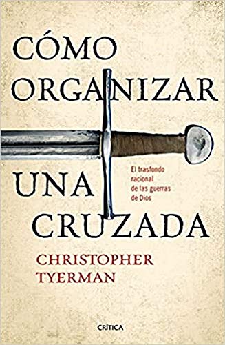 Cómo organizar una cruzada : el trasfondo racional de las guerras de Dios (Tiempo de Historia) von Editorial Crítica