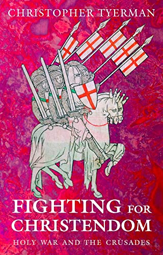 Fighting For Christendom: Holy War And The Crusades