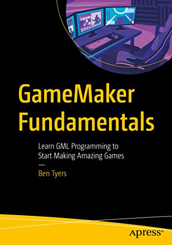 GameMaker Fundamentals: Learn GML Programming to Start Making Amazing Games von Apress