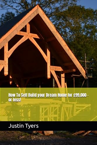 How To Self Build your Dream Home for £99,000 - or less! von Independently published