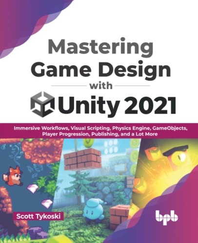 Mastering Game Design with Unity 2021: Immersive Workflows, Visual Scripting, Physics Engine, GameObjects, Player Progression, Publishing, and a Lot More (English Edition) von BPB Publications