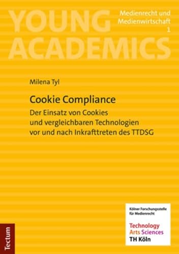 Cookie Compliance: Der Einsatz von Cookies und vergleichbaren Technologien vor und nach Inkrafttreten des TTDSG (Young Academics: Medienrecht und Medienwirtschaft)