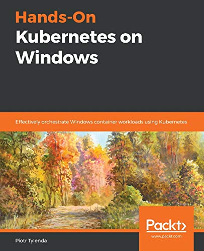 Hands-On Kubernetes on Windows von Packt Publishing