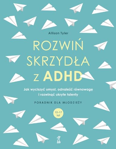 Rozwiń skrzydła z ADHD: Jak wyciszyć umysł, odnaleźć równowagę i rozwinąć ukryte talenty von GWP